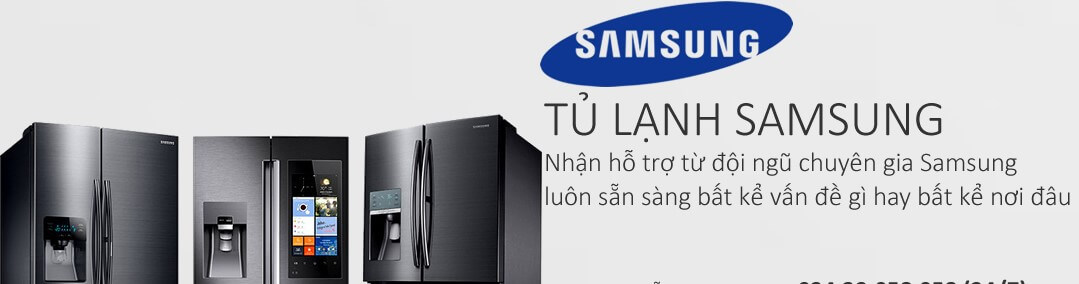 Trung Tâm Bảo Hành Tủ Lạnh Samsung Hỗ Trợ Khách Hàng 24/7