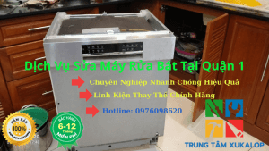 Sửa Máy Rửa Bát Tại Quận 1 Uy Tín Số 1 Hiện Nay HCM
