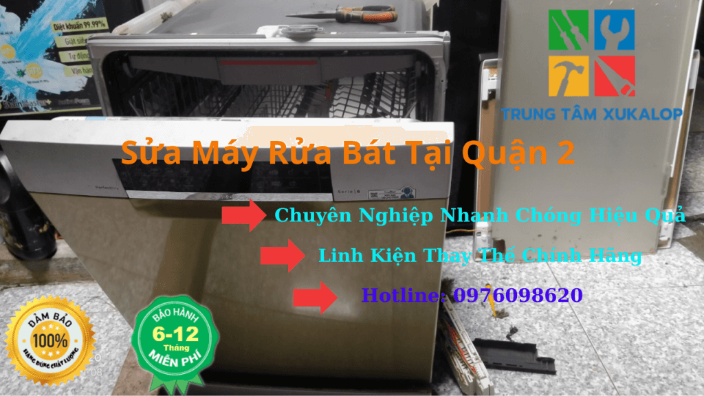 Sửa Máy Rửa Bát Tại Quận 2 Uy Tín Số 1 Hiện Nay