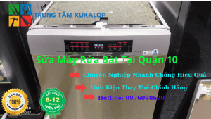 Sửa Máy Rửa Bát Tại Quận 10 Uy Tín Số 1 Hiện Nay