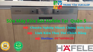 Sửa Máy Rửa Bát Hafele Tại Quận 5 Uy Tin