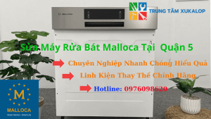 Sửa Máy Rửa Bát Malloca Tại Quận 5 Uy Tín