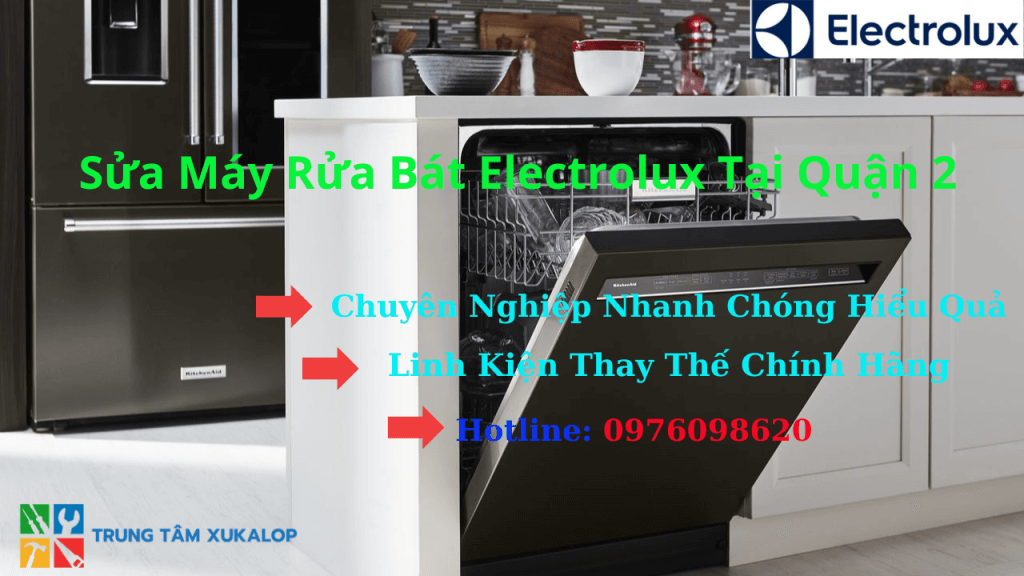 Dịch Vụ Sửa Máy Rửa Bát Electrolux Tại Quận 2 Uy Tín Số 1