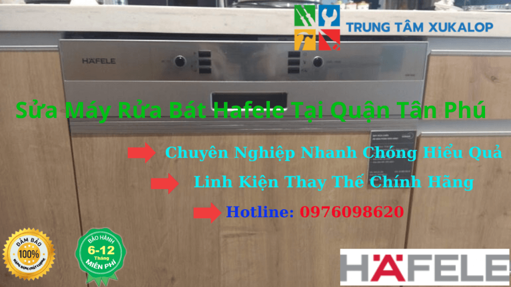 Sửa Máy Rửa Chén Hafele Quận Tân Phú | Kỹ Thuật Chuyên Sâu - Xukalop Uy Tín Số 1