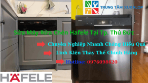 Top 1 sửa máy rửa chén Hafele Thủ Đức | Chuẩn kỹ thuật, khắc phục triệt để